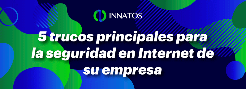 iNNATOS - 5 trucos principales para la seguridad en Internet de su empresa - TITULO