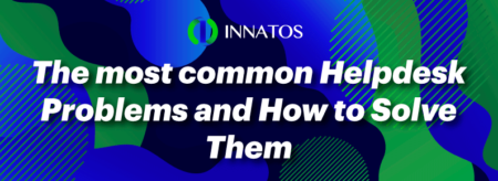 The Most Common Helpdesk Problems…and How to Solve Them | Innatos