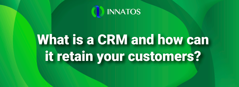 INNATOS-What-is-a-CRM-and-how-can-it-retain-your-customers-(title)