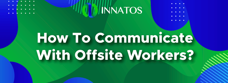 iNNATOS - How To Communicate With Offsite Workers?