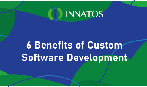 6 Benefits of Custom Software Development