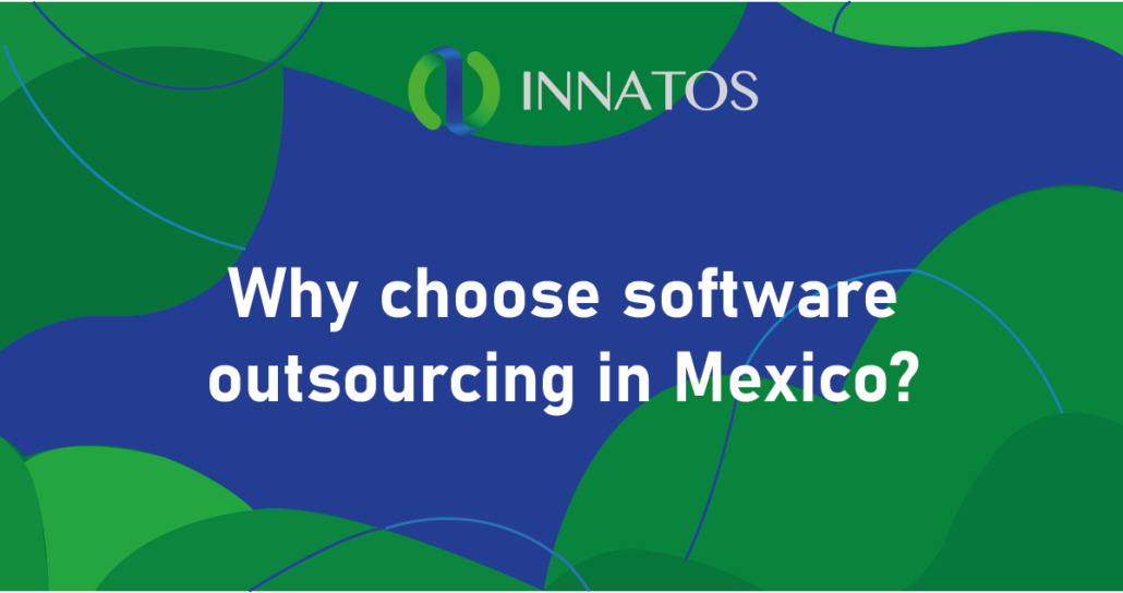 Choose software outsourcing Mexico