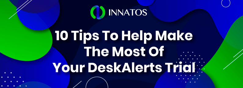 10 Tips To Help Make The Most Of Your DeskAlerts Trial | Innatos