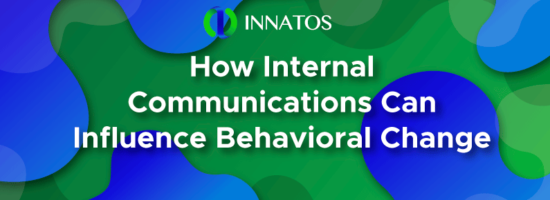 How Internal Communications Can Influence Behavioral Change | Innatos