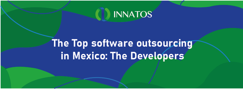 The Top software outsourcing in Mexico: The Developers