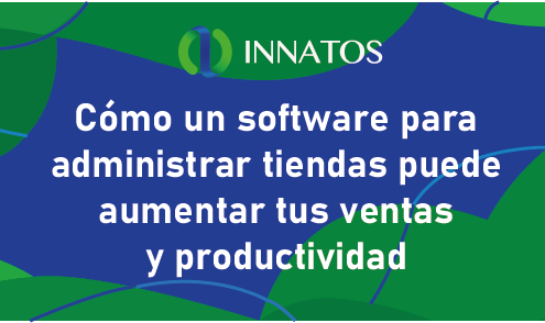 Cómo un software para administrar tiendas puede aumentar tus ventas y productividad