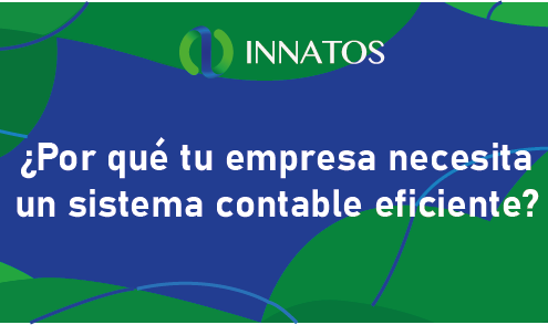 Por qué tu empresa necesita un sistema contable eficiente