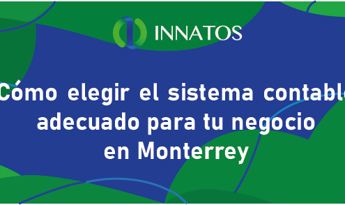 Cómo elegir el sistema contable adecuado para tu negocio en Monterrey