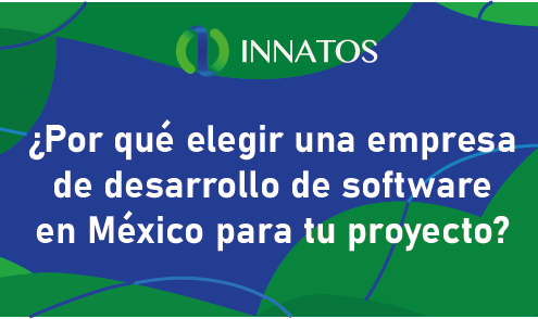 Por qué elegir una empresa de desarrollo de software en México para tu proyecto