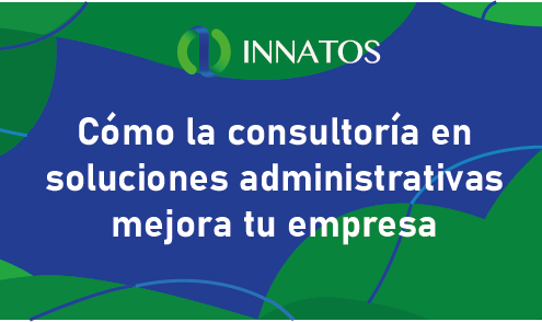 Cómo la consultoría en soluciones administrativas mejora tu empresa