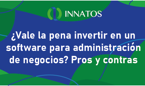 Vale la pena invertir en un software para administración de negocios